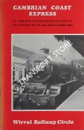 Cambrian Coast Express - An illustrated route description and history of the Cambrian Rail Routes and Associated lines by Wirral Railway Circle